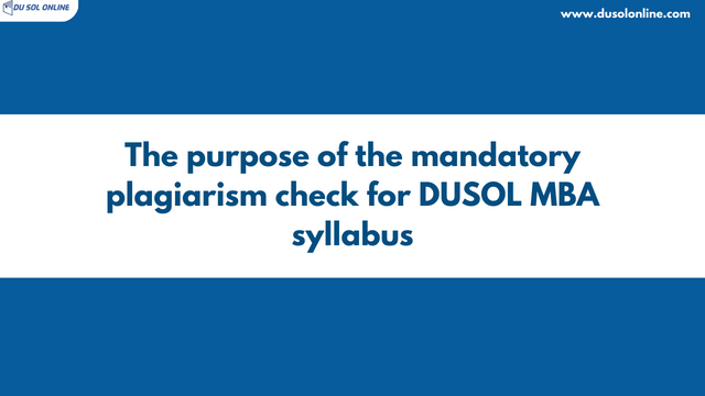 The purpose of the mandatory plagiarism check for DUSOL MBA syllabus